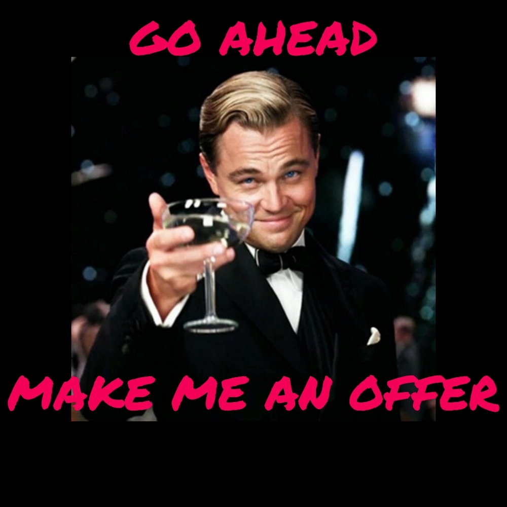 MAKE ME AN OFFER!